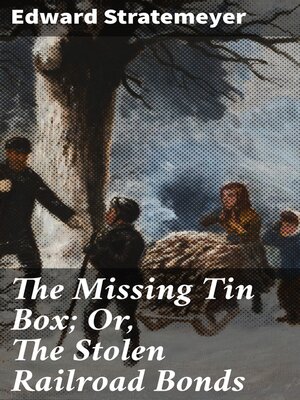 cover image of The Missing Tin Box; Or, the Stolen Railroad Bonds